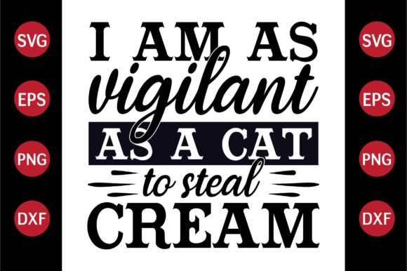 Cat SVG Design I Am As Vigilant As a Cat