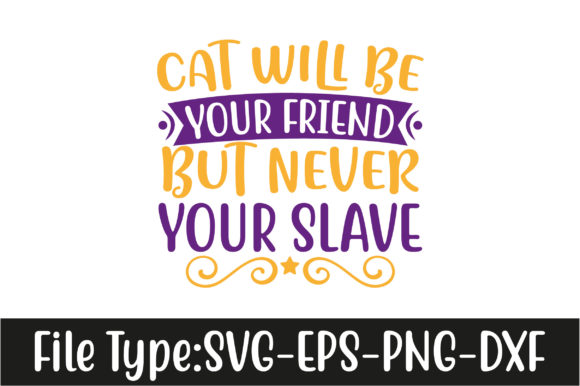 Cat Will Be Your Friend but Never Your Slave