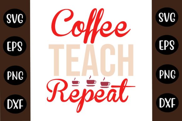 Coffee SVG Design Coffee Teach Repeat