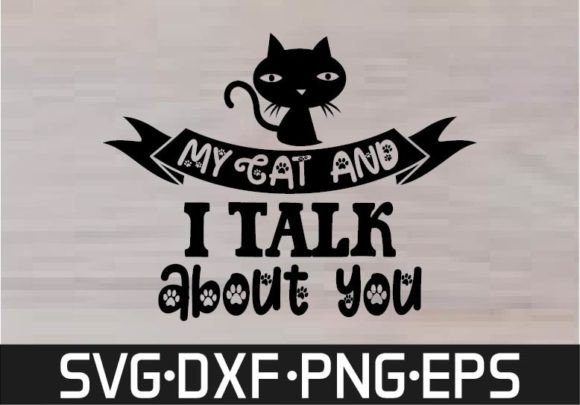 My Cat and I Talk About You SVG Design